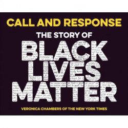 Call and Response: The Story of Black Lives Matter: The Story of Black Lives Matter
