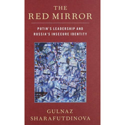 The Red Mirror: Putin's Leadership and Russia's Insecure Identity