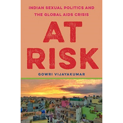 At Risk: Indian Sexual Politics and the Global AIDS Crisis