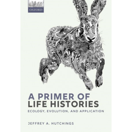 A Primer of Life Histories: Ecology, Evolution, and Application