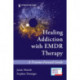 Healing Addiction with EMDR Therapy: A Trauma-Focused Guide