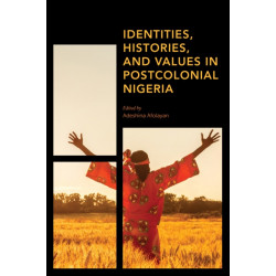 Identities, Histories and Values in Postcolonial Nigeria