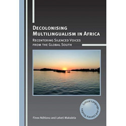 Decolonising Multilingualism in Africa: Recentering Silenced Voices from the Global South