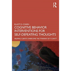 Cognitive Behavior Interventions for Self-Defeating Thoughts: Helping Clients to Overcome the Tyranny of “I Can’t”