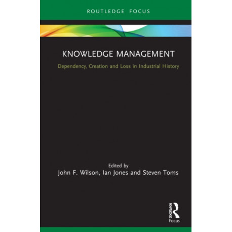Knowledge Management: Dependency, Creation and Loss in Industrial History