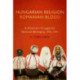 Hungarian Religion, Romanian Blood: A Minority's Struggle for National Belonging, 1920-1945