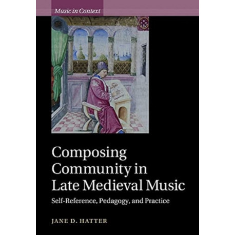 Composing Community in Late Medieval Music: Self-Reference, Pedagogy, and Practice