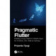 Pragmatic Flutter: Building Cross-Platform Mobile Apps for Android, iOS, Web & Desktop