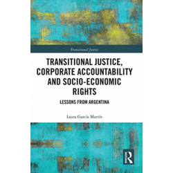 Transitional Justice, Corporate Accountability and Socio-Economic Rights: Lessons from Argentina