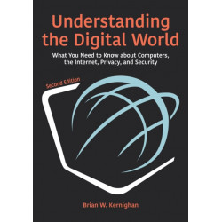 Understanding the Digital World: What You Need to Know about Computers, the Internet, Privacy, and Security, Second Edition