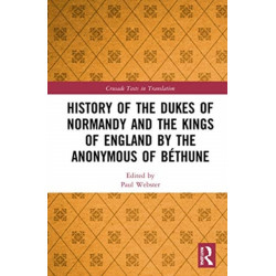 The History of the Dukes of Normandy and the Kings of England by the Anonymous of Bethune