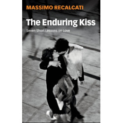 The Enduring Kiss: Seven Short Lessons on Love