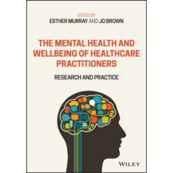 The Mental Health and Wellbeing of Healthcare Practitioners: Research and Practice