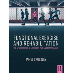 Functional Exercise and Rehabilitation: The Neuroscience of Movement, Pain and Performance