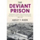 The Deviant Prison: Philadelphia's Eastern State Penitentiary and the Origins of America's Modern Penal System, 1829–1913
