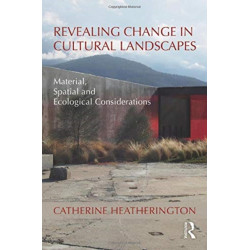 Revealing Change in Cultural Landscapes: Material, Spatial and Ecological Considerations