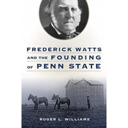 Frederick Watts and the Founding of Penn State