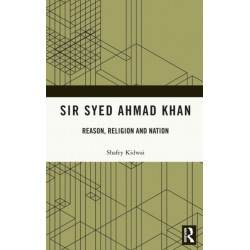 Sir Syed Ahmad Khan: Reason, Religion and Nation