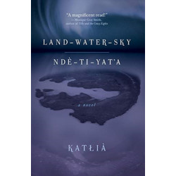 Land-Water-Sky / Nde-TI-Yat'a