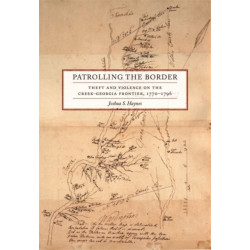 Patrolling the Border: Theft and Violence on the Creek-Georgia Frontier, 1770–1796