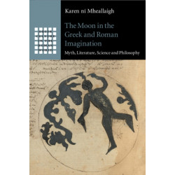 The Moon in the Greek and Roman Imagination: Myth, Literature, Science and Philosophy