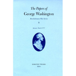 The Papers of George Washington V.8- Revolutionary War Series-January-March 1777