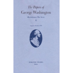 The Papers of George Washington V.6- 13 August-20 October, 1776-13 August-20 October, 1776