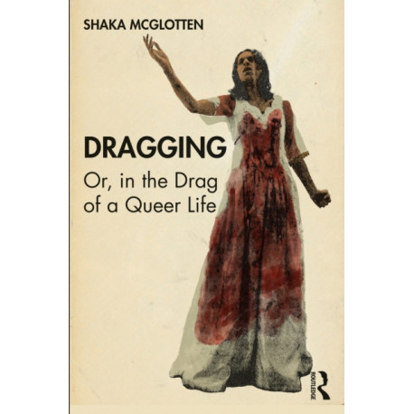 Dragging: Or, in the Drag of a Queer Life
