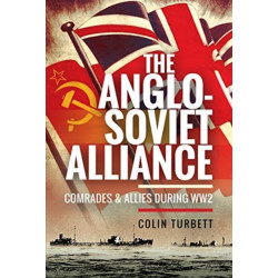 The Anglo-Soviet Alliance: Comrades and Allies during WW2
