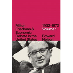 Milton Friedman and Economic Debate in the United States, 1932-1972
