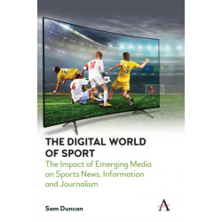The Digital World of Sport: The Impact of Emerging Media on Sports News, Information and Journalism
