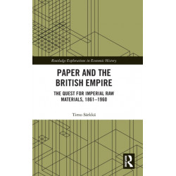 Paper and the British Empire: The Quest for Imperial Raw Materials, 1861–1960