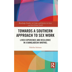 Towards a Southern Approach to Sex Work: Lived Experience and Resilience in a Bangladeshi Brothel