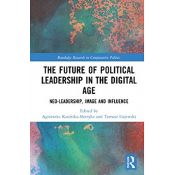 The Future of Political Leadership in the Digital Age: Neo-Leadership, Image and Influence