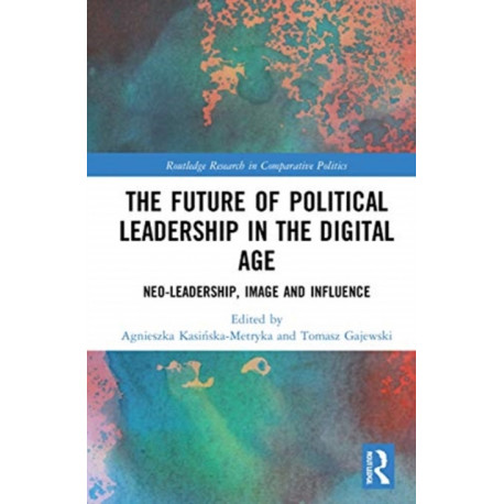 The Future of Political Leadership in the Digital Age: Neo-Leadership, Image and Influence