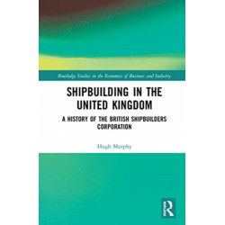 Shipbuilding in the United Kingdom: A History of the British Shipbuilders Corporation
