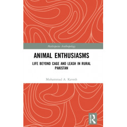 Animal Enthusiasms: Life Beyond Cage and Leash in Rural Pakistan