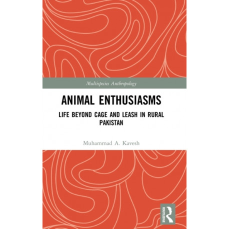 Animal Enthusiasms: Life Beyond Cage and Leash in Rural Pakistan