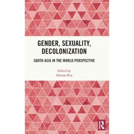 Gender, Sexuality, Decolonization: South Asia in the World Perspective