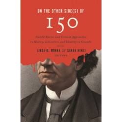 On the Other Side(s) of 150: Untold Stories and Critical Approaches to History, Literatures, and Identity in Canada