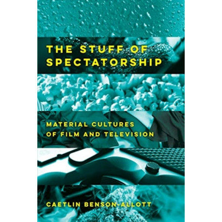 The Stuff of Spectatorship: Material Cultures of Film and Television