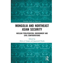 Mongolia and Northeast Asian Security: Nuclear Proliferation, Environment, and Civilisational Confrontations