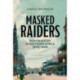 Masked Raiders: Irish Banditry in Southern Africa, 1890-1899: Irish Banditry in Southern Africa, 1890-1899