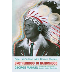 Brotherhood to Nationhood: George Manuel and the Making of the Modern Indian Movement