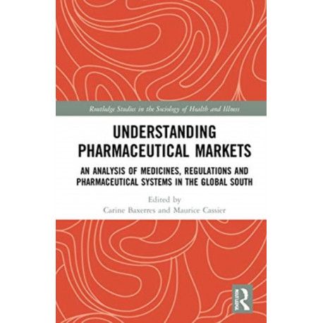 Understanding Drugs Markets: An Analysis of Medicines, Regulations and Pharmaceutical Systems in the Global South
