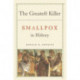The Greatest Killer: Smallpox in History