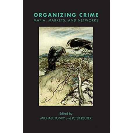 Crime and Justice, Volume 49 – Organizing Crime: Mafias, Markets, and Networks: Organizing Crime: Mafias, Markets, and Networks