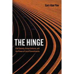 The Hinge: Civil Society, Group Cultures, and the Power of Local Commitments