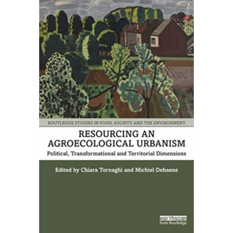 Resourcing an Agroecological Urbanism: Political, Transformational and Territorial Dimensions