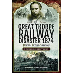 The Great Thorpe Railway Disaster 1874: Heroes, Victims, Survivors